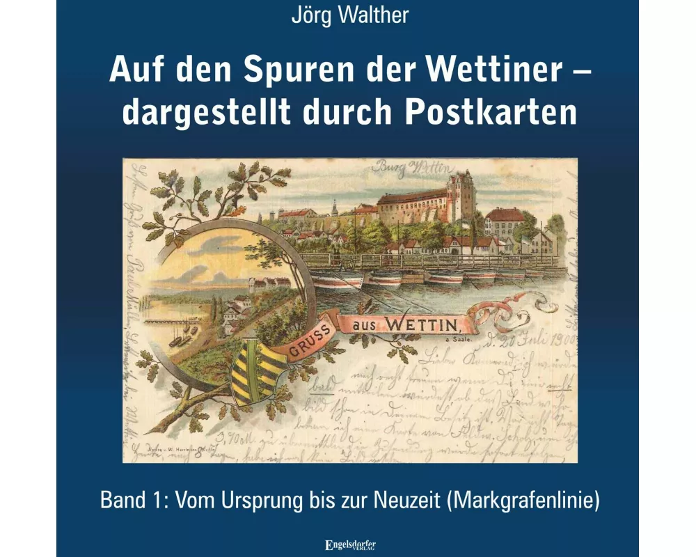 Auf den Spuren der Wettiner - dargestellt durch Postkarten. Band 1