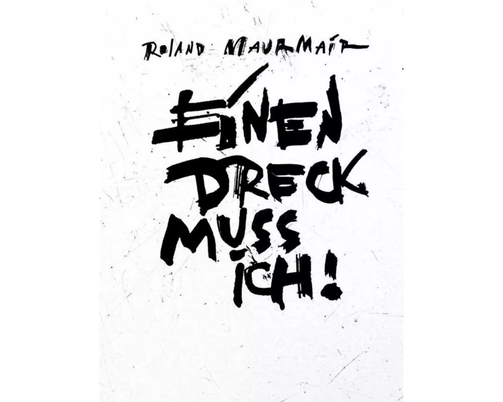 Roland Maurmair - Einen Dreck muss ich!