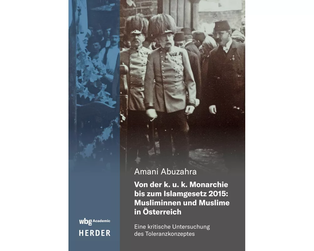 Von der k. u. k. Monarchie bis zum Islamgesetz 2015: Musliminnen und Muslime in Österreich
