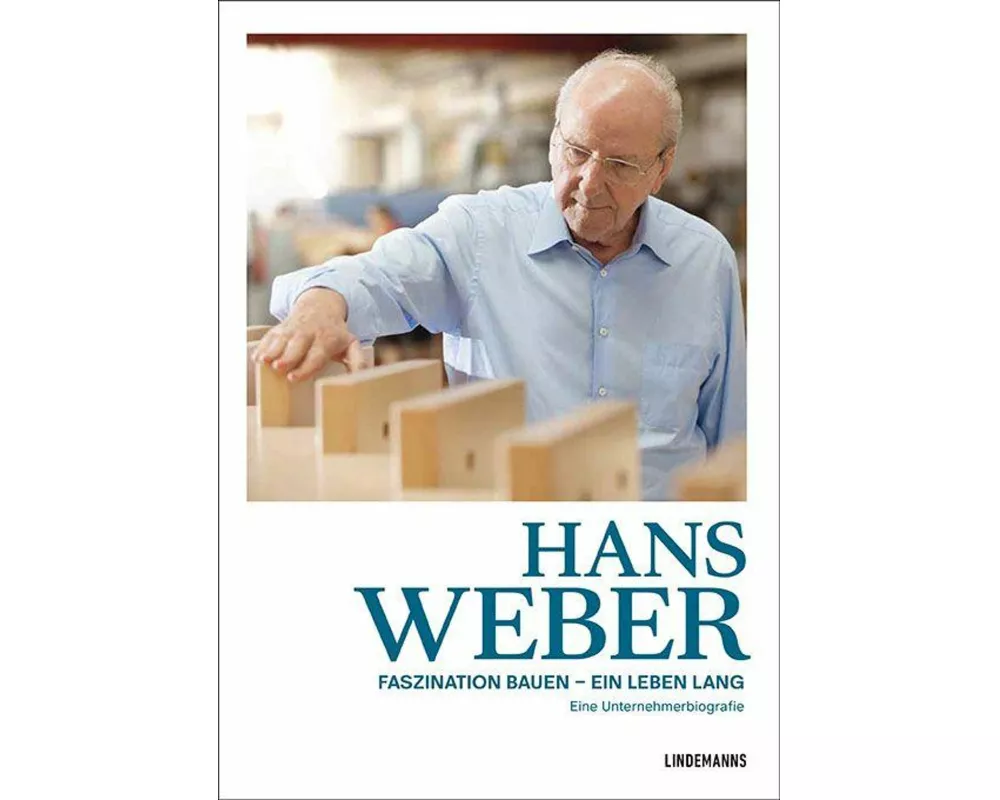 Hans Weber Faszination Bauen - ein Leben lang