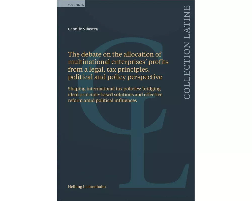 The debate on the allocation of multinational enterprises’ profits from a legal, tax principles, political and policy perspective