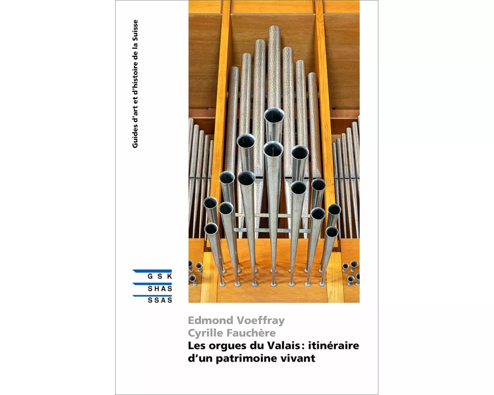 Les orgues du Valais : itinéraire d‘un patrimoine vivant
