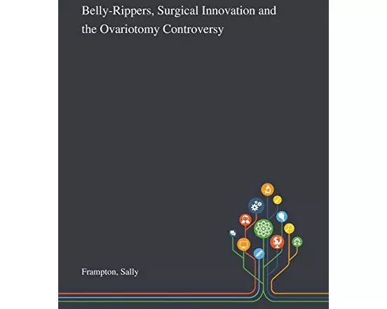Belly-Rippers, Surgical Innovation and the Ovariotomy Controversy