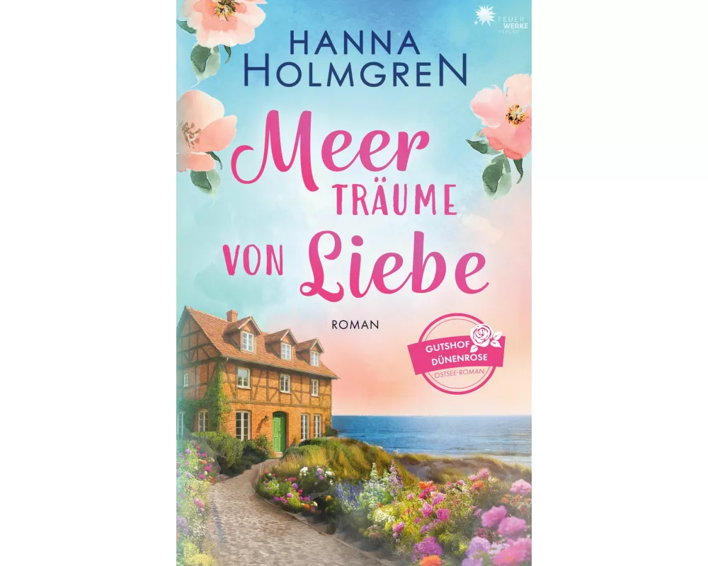 Meerträume von Liebe (Gutshof Dünenrose: Ostsee - Roman 1)