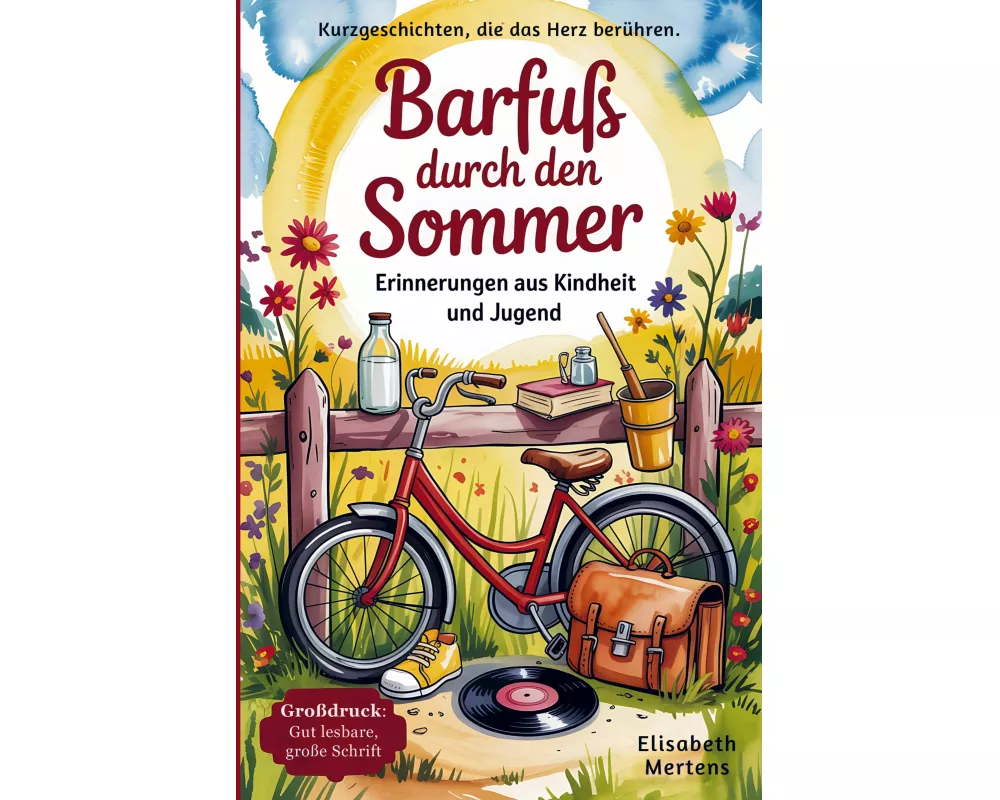 Kurzgeschichten für Senioren: Barfuß durch den Sommer - Erinnerungen aus Kindheit & Jugend