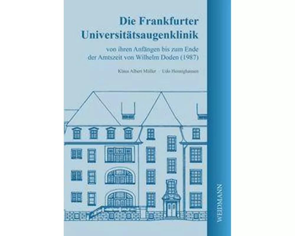 Die Frankfurter Universitätsaugenklinik von ihren Anfängen bis zum Ende der Amtszeit von Wilhelm Doden (1987)