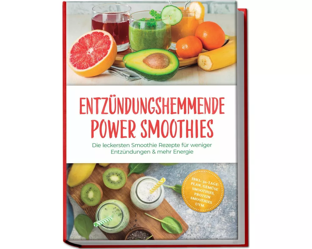 Entzündungshemmende Power Smoothies: Die leckersten Smoothie Rezepte für weniger Entzündungen & mehr Energie - inkl. 30-Tage-Plan, Gemüse Smoothies, P