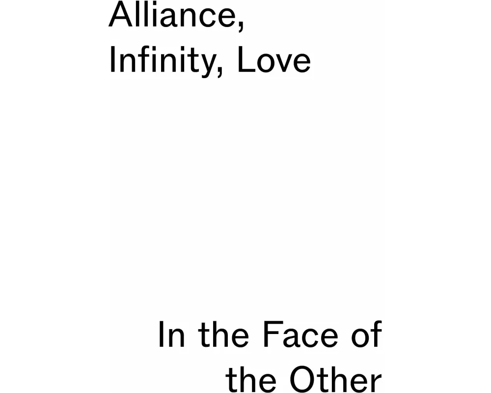 Alliance, Infinity, Love - in the Face of the Other