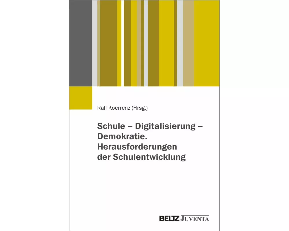 Schule - Digitalisierung - Demokratie. Herausforderungen der Schulentwicklung