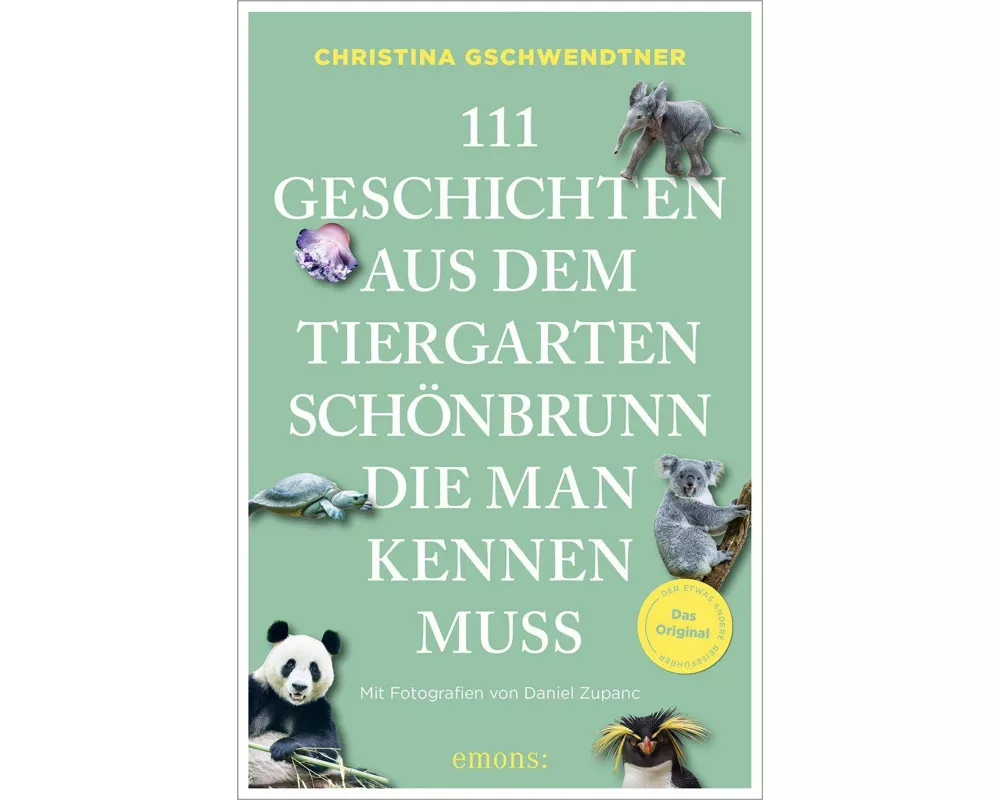111 Geschichten aus dem Tiergarten Schönbrunn, die man kennen muss