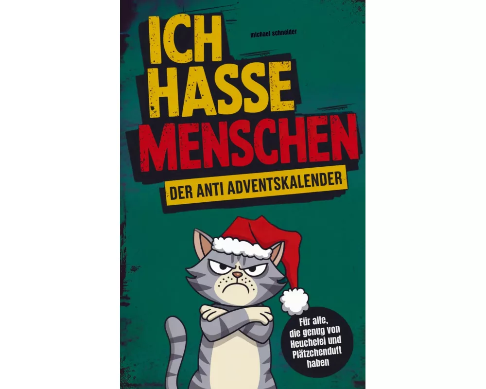 Ich hasse Menschen: Der Anti-Adventskalender für jeden Grinch