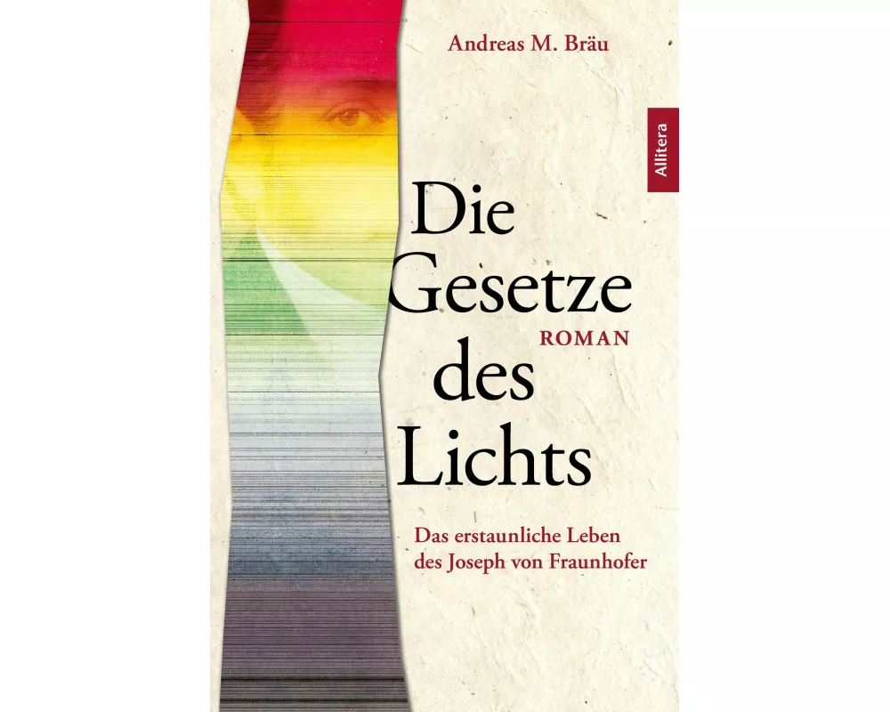 Die Gesetze des Lichts. Das erstaunliche Leben des Joseph von Fraunhofer