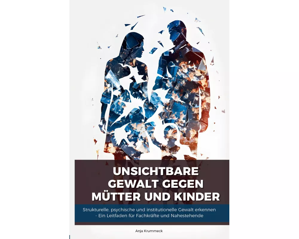 Unsichtbare Gewalt gegen Mütter und Kinder