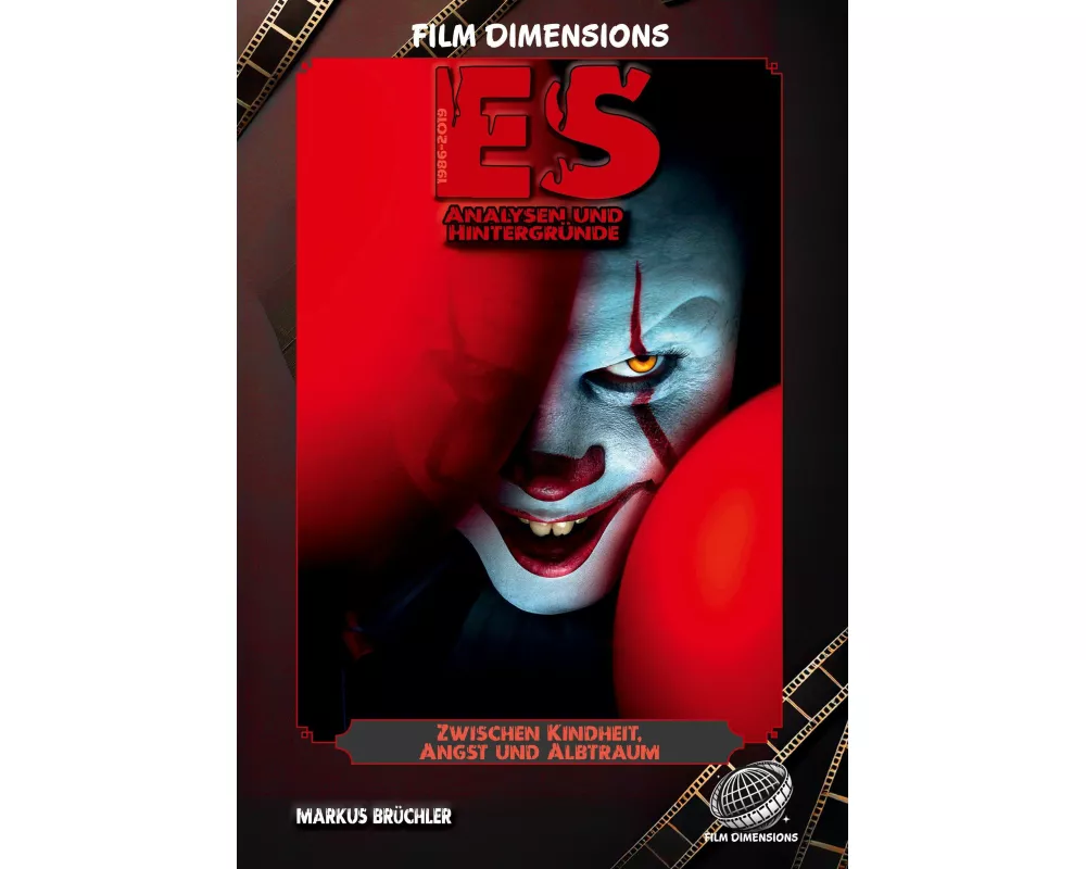 Zwischen Kindheit, Angst und Albtraum: Eine Analyse zu Stephen Kings ES (Ein Film Dimensions Buch)