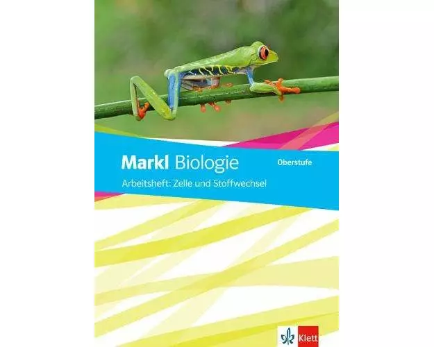 Markl Biologie Oberstufe. Arbeitsheft Zelle und Stoffwechsel Klassen 10-12 (G8), Klassen 11-13 (G9)