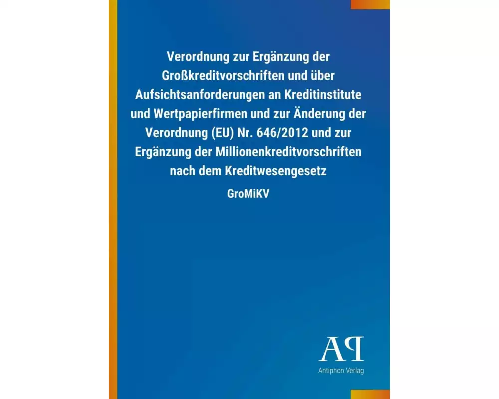 Verordnung zur Ergänzung der Großkreditvorschriften und über Aufsichtsanforderungen an Kreditinstitute und Wertpapierfirmen und zur Änderung der V