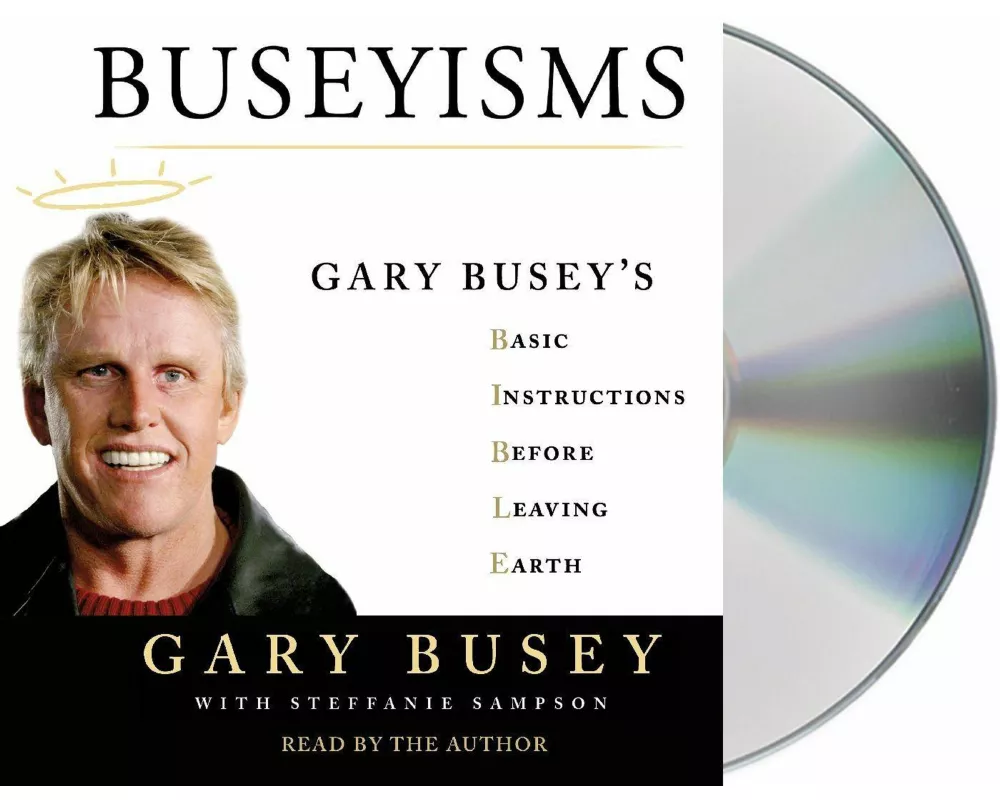 Buseyisms: Gary Busey's Basic Instructions Before Leaving Earth