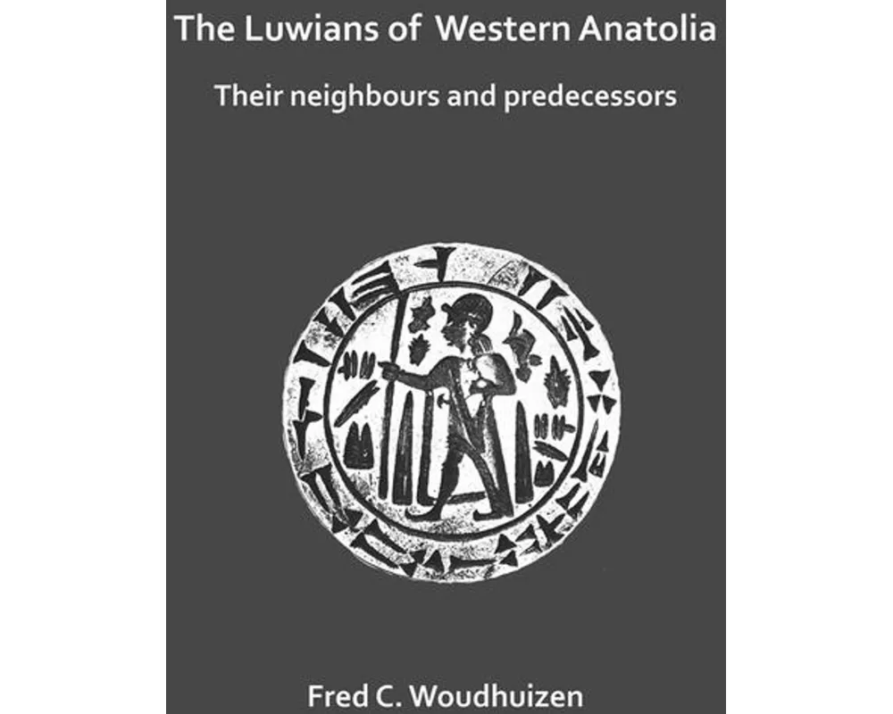 The Luwians of Western Anatolia: Their Neighbours and Predecessors