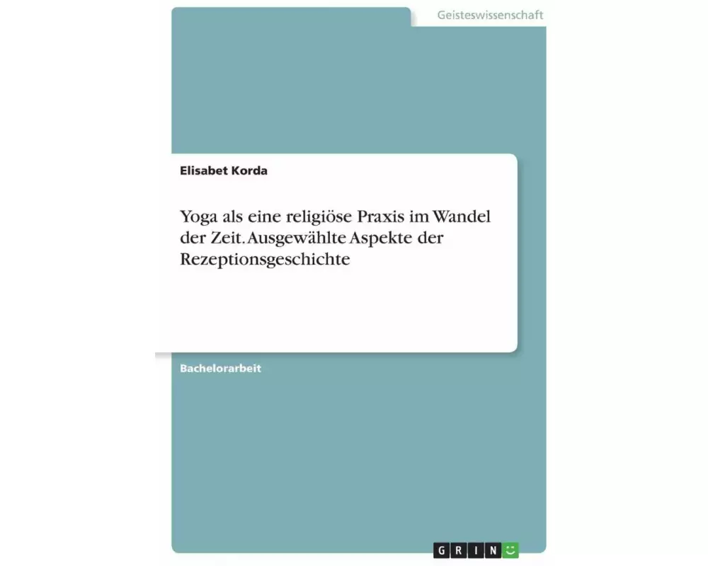Yoga: eine religiöse Praxis im Wandel der Zeit. Ausgewählte Aspekte der Rezeptionsgeschichte