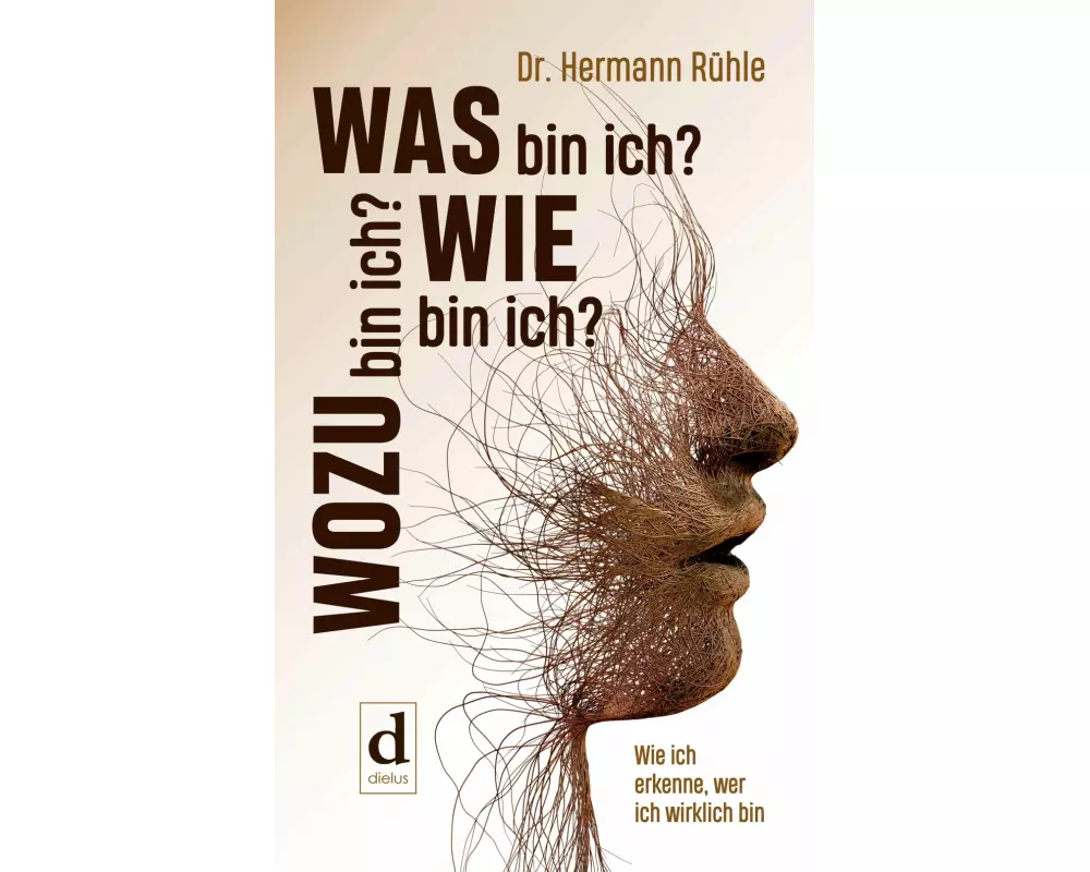 Was bin ich? Wie bin ich? Wozu bin ich?