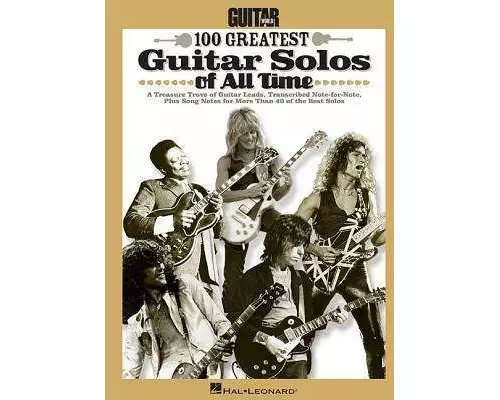 Guitar World's 100 Greatest Guitar Solos of All Time Note-For-Note Transcriptions with Tablature Play Stairway to Heaven, Eruption and Sweet Child O'