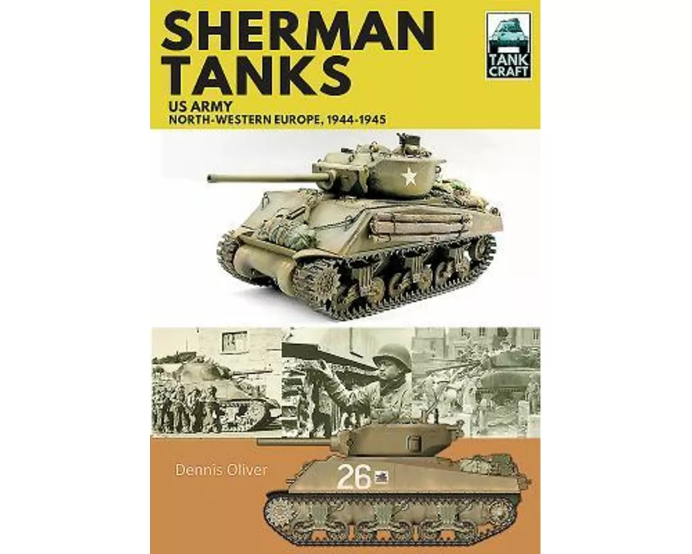 Sherman Tanks, US Army, North-Western Europe, 1944-1945