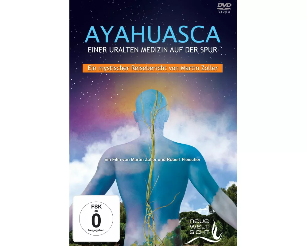 AYAHUASCA. Einer uralten Medizin auf der Spur