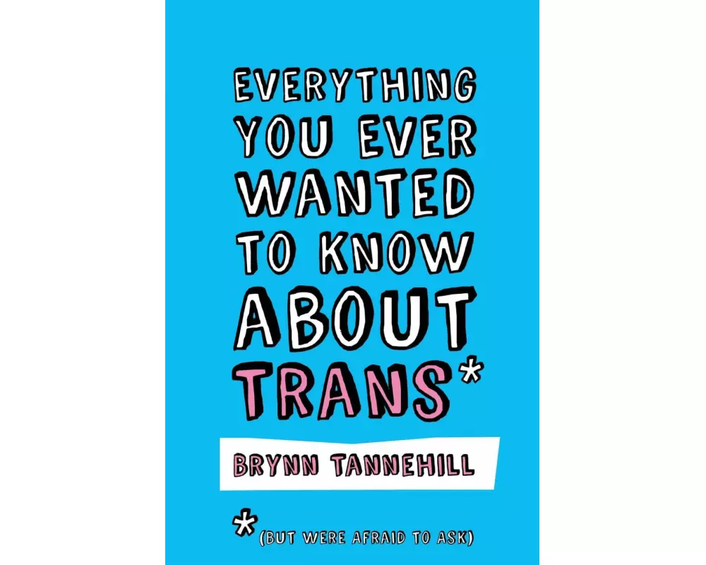 Everything You Ever Wanted to Know about Trans (But Were Afraid to Ask)