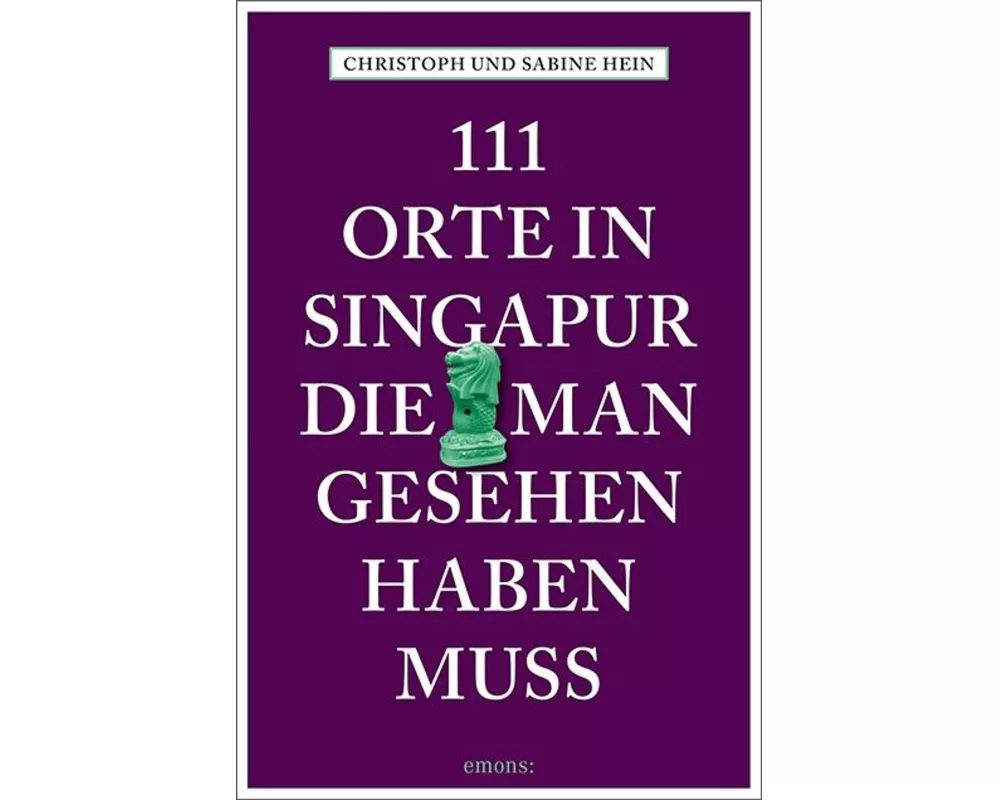 111 Orte in Singapur, die man gesehen haben muss