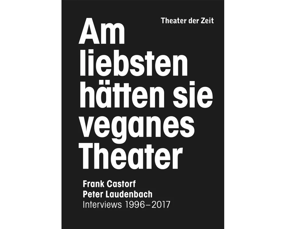 Am liebsten hätten sie veganes Theater. Frank Castorf - Peter Laudenbach