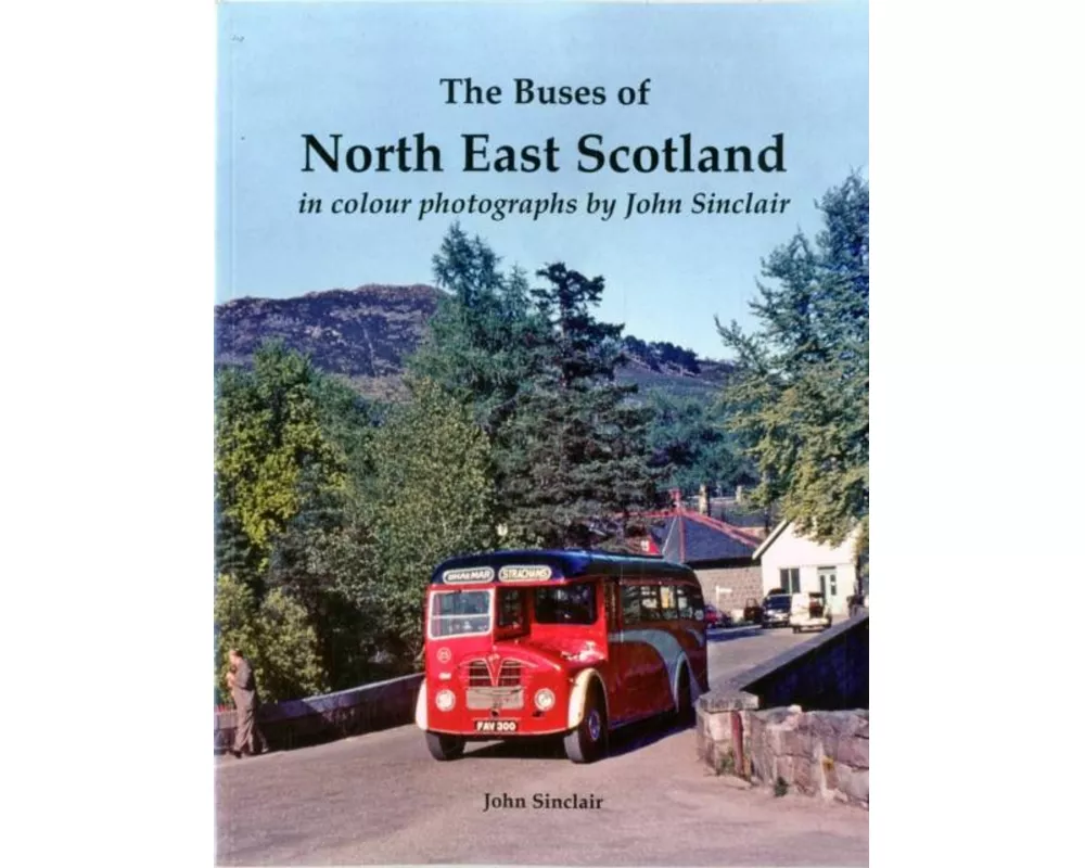 The Buses of North East Scotland in colour photographs by John Sinclair