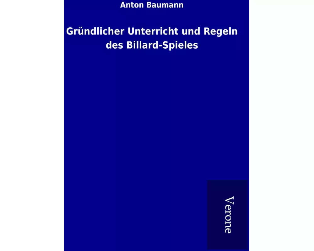 Gründlicher Unterricht und Regeln des Billard-Spieles