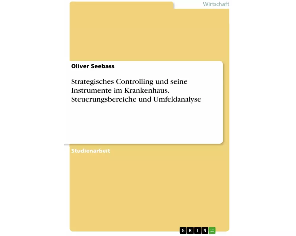 Strategisches Controlling und seine Instrumente im Krankenhaus. Steuerungsbereiche und Umfeldanalyse