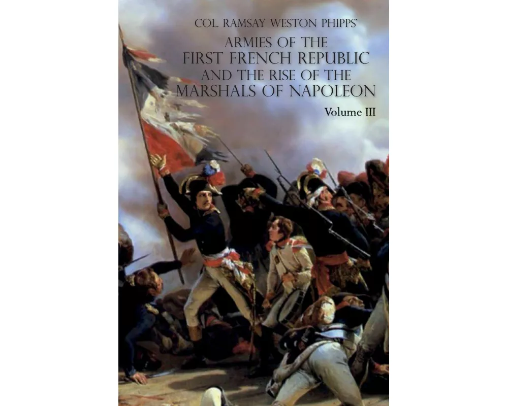 Armies of the First French Republic and the Rise of the Marshals of Napoleon I