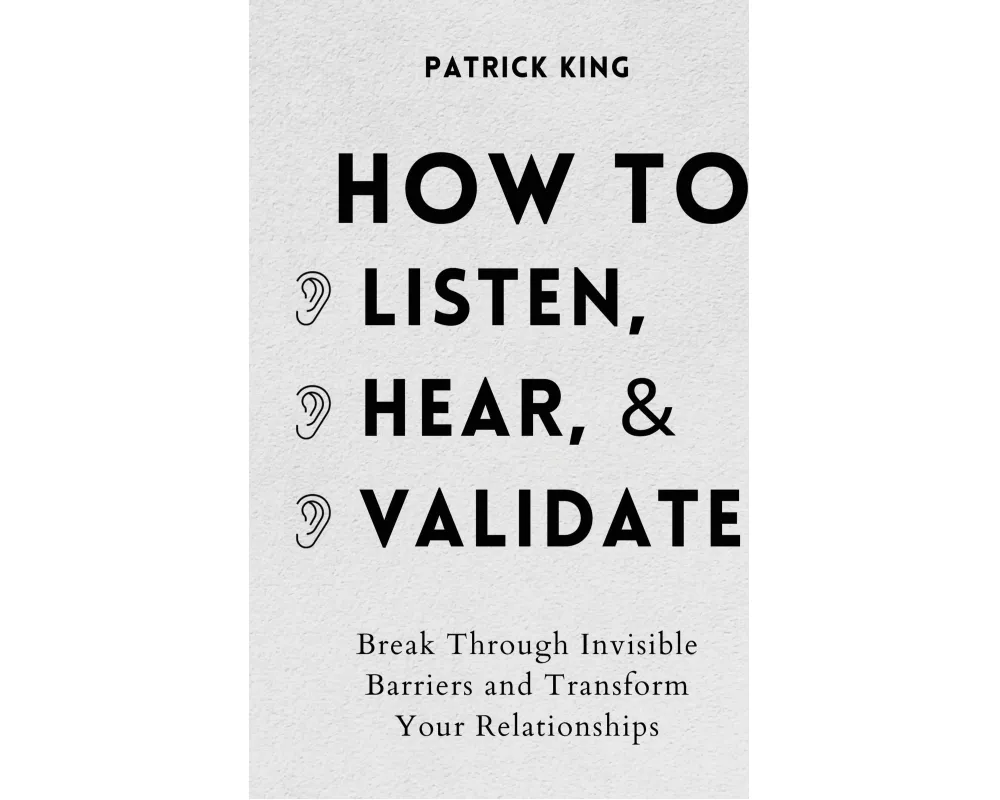 How to Listen, Hear, and Validate