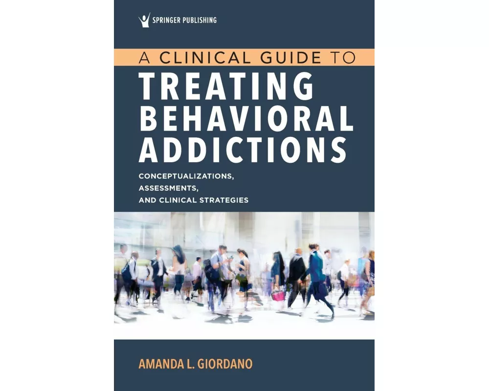 A Clinical Guide to Treating Behavioral Addictions