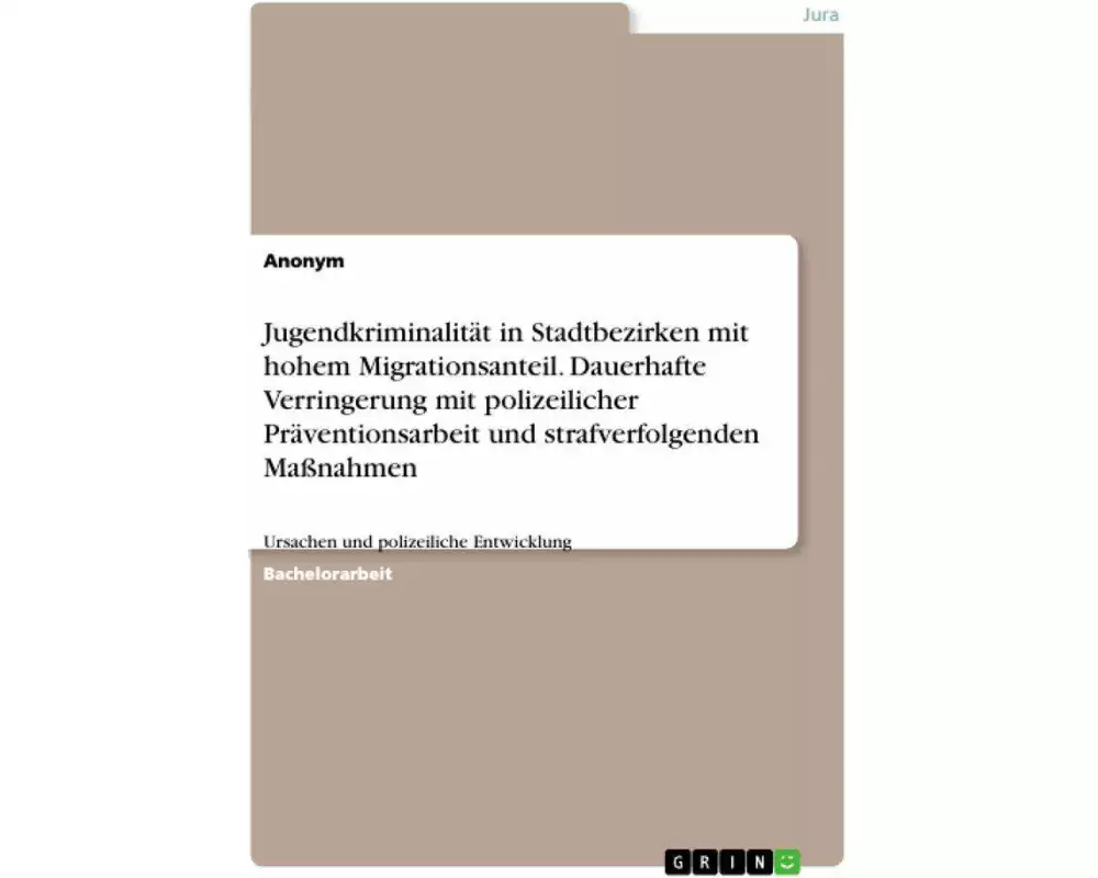 Jugendkriminalität in Stadtbezirken mit hohem Migrationsanteil. Dauerhafte Verringerung mit polizeilicher Präventionsarbeit und strafverfolgenden Maßn