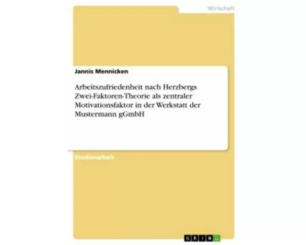 Arbeitszufriedenheit nach Herzbergs Zwei-Faktoren-Theorie als zentraler Motivationsfaktor in der Werkstatt der Mustermann gGmbH