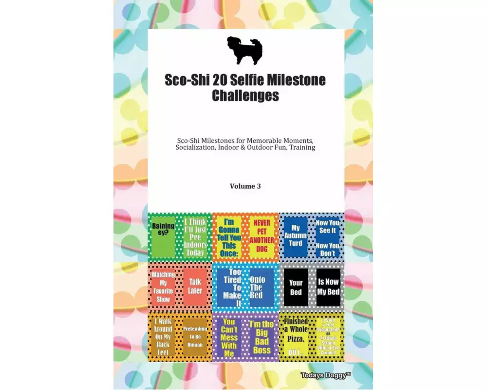 Sco-Shi 20 Selfie Milestone Challenges Sco-Shi Milestones for Memorable Moments, Socialization, Indoor & Outdoor Fun, Training Volume 3