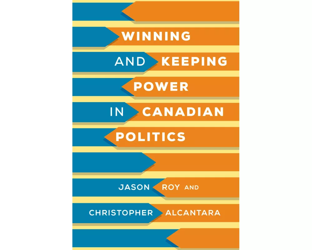 Winning and Keeping Power in Canadian Politics
