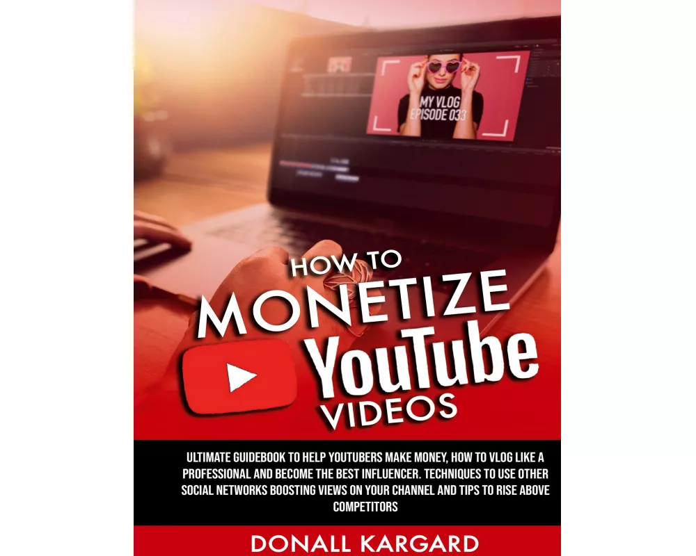 HOW TO MONETIZE YOUTUBE VIDEOSUltimate guidebook to help Youtubers make money, how to vlog like a professional and become the best influencer. Techniq