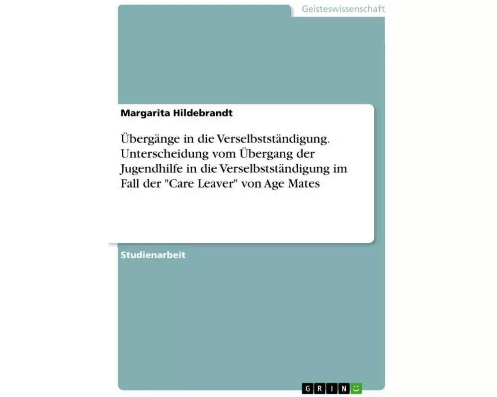 Übergänge in die Verselbstständigung. Unterscheidung vom Übergang der Jugendhilfe in die Verselbstständigung im Fall der "Care Leaver" von Age Mates