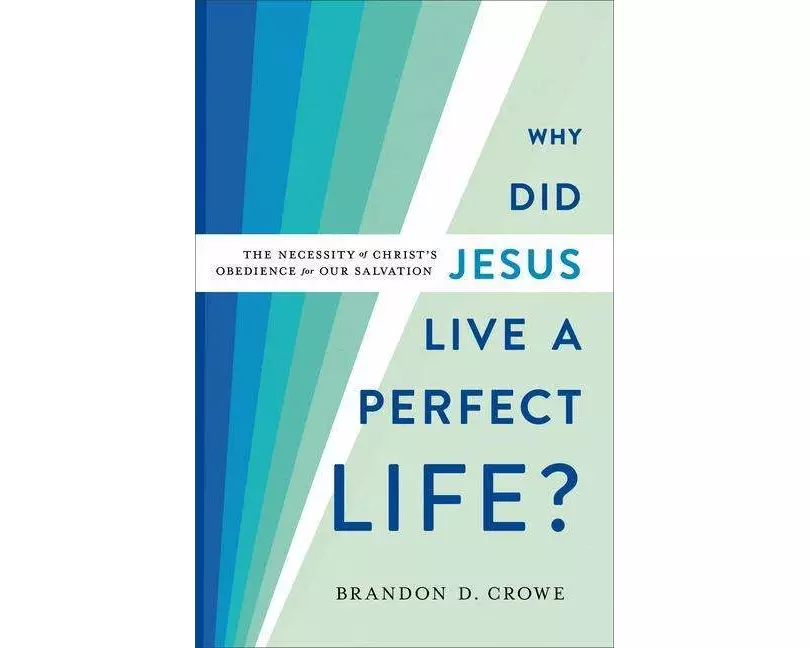 Why Did Jesus Live a Perfect Life? – The Necessity of Christ`s Obedience for Our Salvation