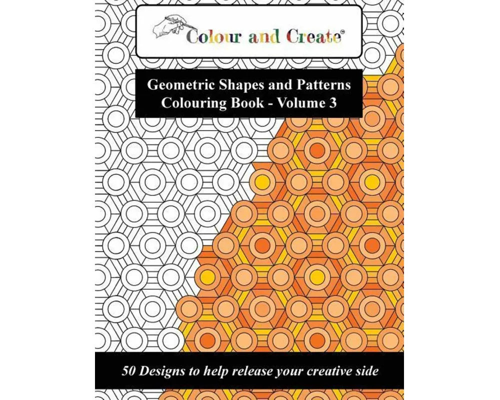 Colour and Create - Geometric Shapes and Patterns Colouring Book, Vol.3