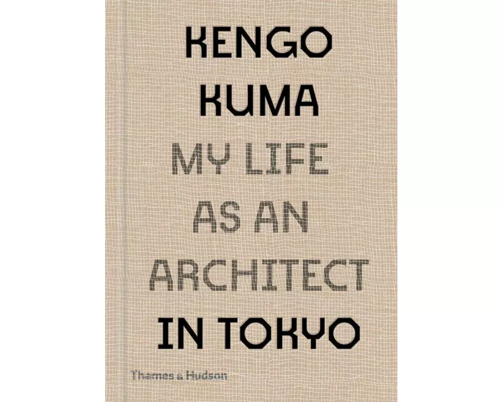 Kengo Kuma: My Life as an Architect in Tokyo