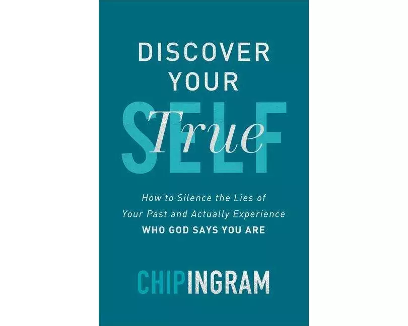 Discover Your True Self - How to Silence the Lies of Your Past and Actually Experience Who God Says You Are