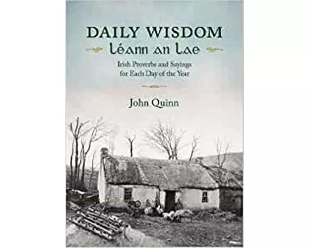 Daily Wisdom Leann an Lae: Irish Proverbs and Sayings for Each Day of the Year