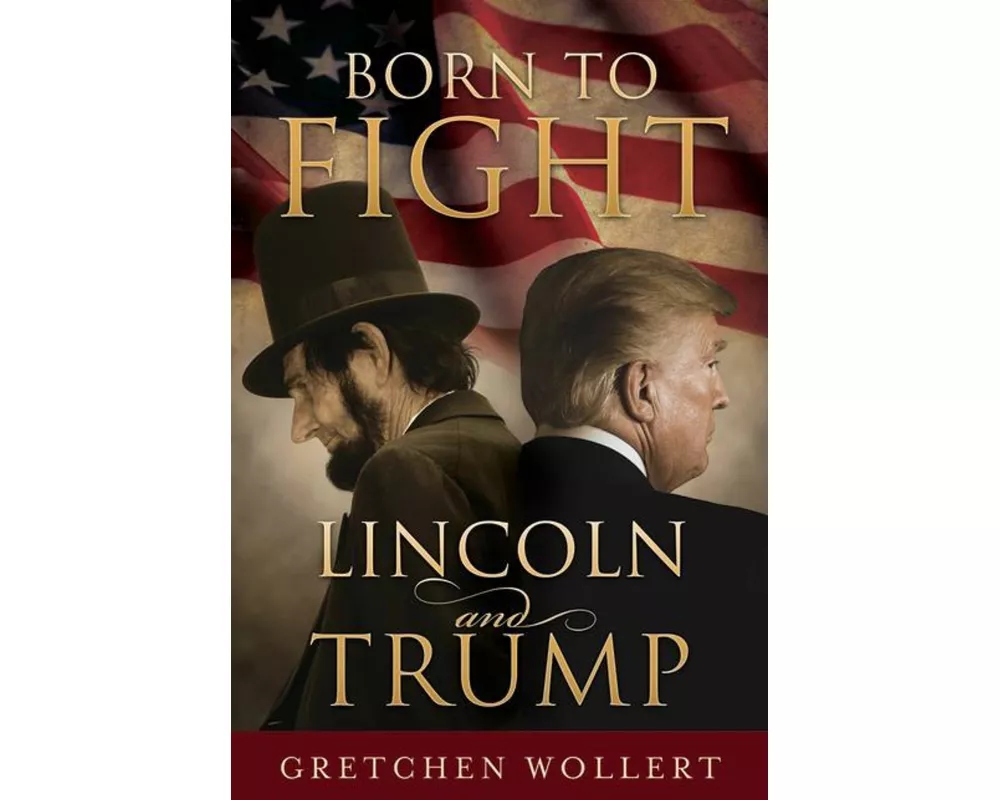Born to Fight: Lincoln and Trump