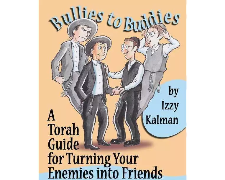 Bullies to Buddies: A Torah Guide for Turning Your Enemies into Friends