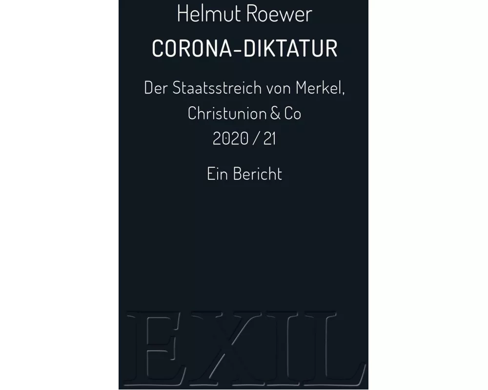 Corona-Diktatur. Der Staatsstreich von Merkel, Christunion & Co 2020/21